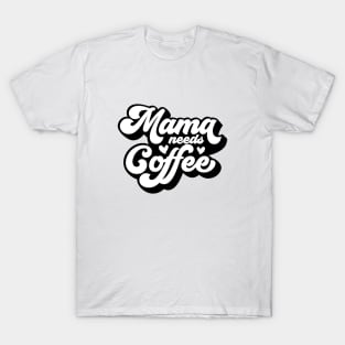 Mama Needs Coffee T-Shirt